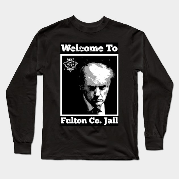 Trump Mugshot-Welcome To Fulton Co. Jail-W/B Long Sleeve T-Shirt by JustUSJokes